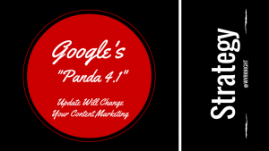 Googles ‘Panda 4.1” Update Will Change Your Content Marketing Strategy