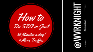 How to Do SEO in Just 30 Minutes a Day = More Traffic