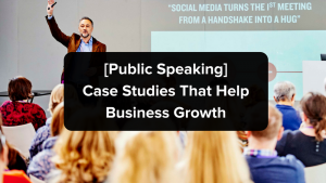 public-speaking-case-studies-that-help-business-growth