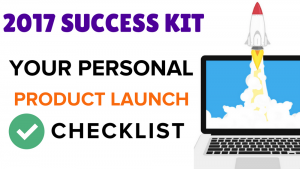 2017 SUCCESS KIT Your Personal Product Launch Checklist