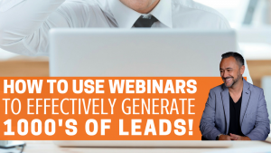 How To Use Webinars Effectively To Generate 1,000s Of Leads