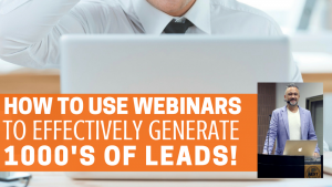 How To Use Webinars Effectively To Generate 1,000s Of Leads