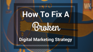How To Fix A Broken Digital Marketing Strategy
