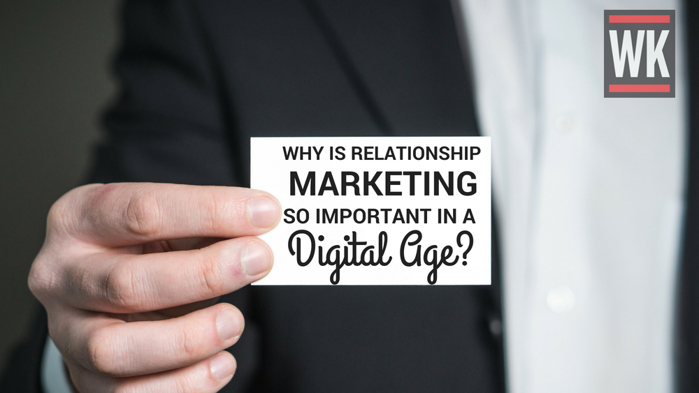 Why Is Relationship Marketing So Important In The Digital Age (1)