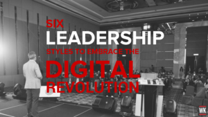 6 Leadership Styles for Embracing the Digital Revolution